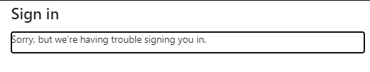 Sorry, but we are having tourble signing you in.